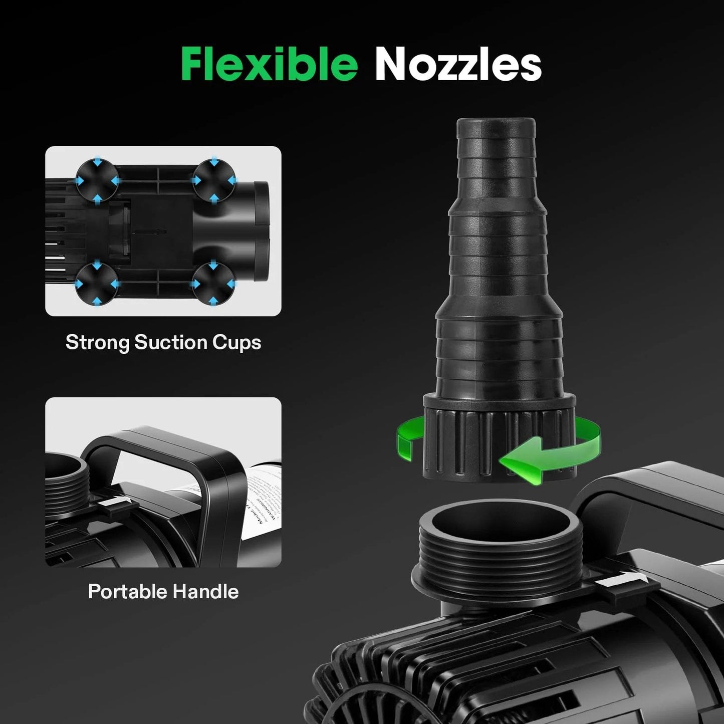 Flexible nozzles and strong suction cups on All-Purpose Submersible Pond Pump 1800 GPH, 100W, 14 Ft Lift, Ultra Quiet and Energy Efficient.