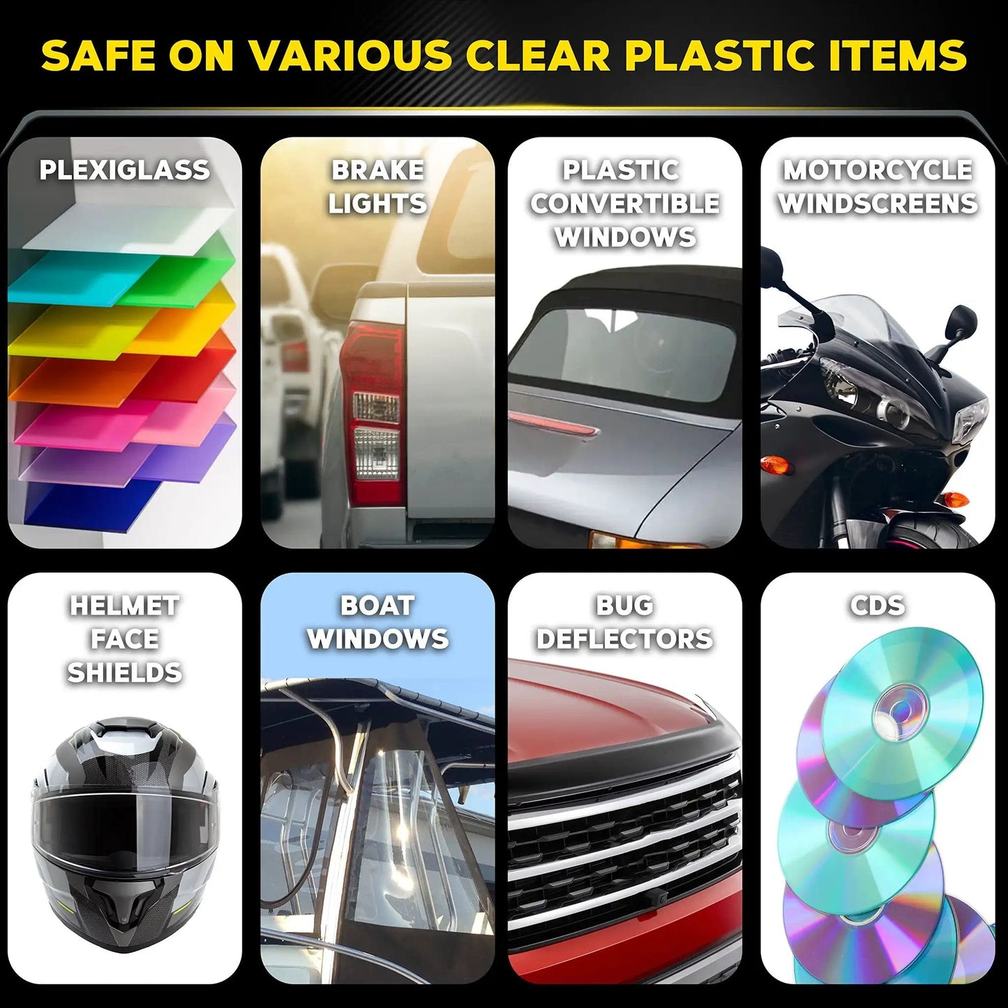 Safe on various clear plastic items like Plexiglass, brake lights, and motorcycle windscreens for headlight restoration.