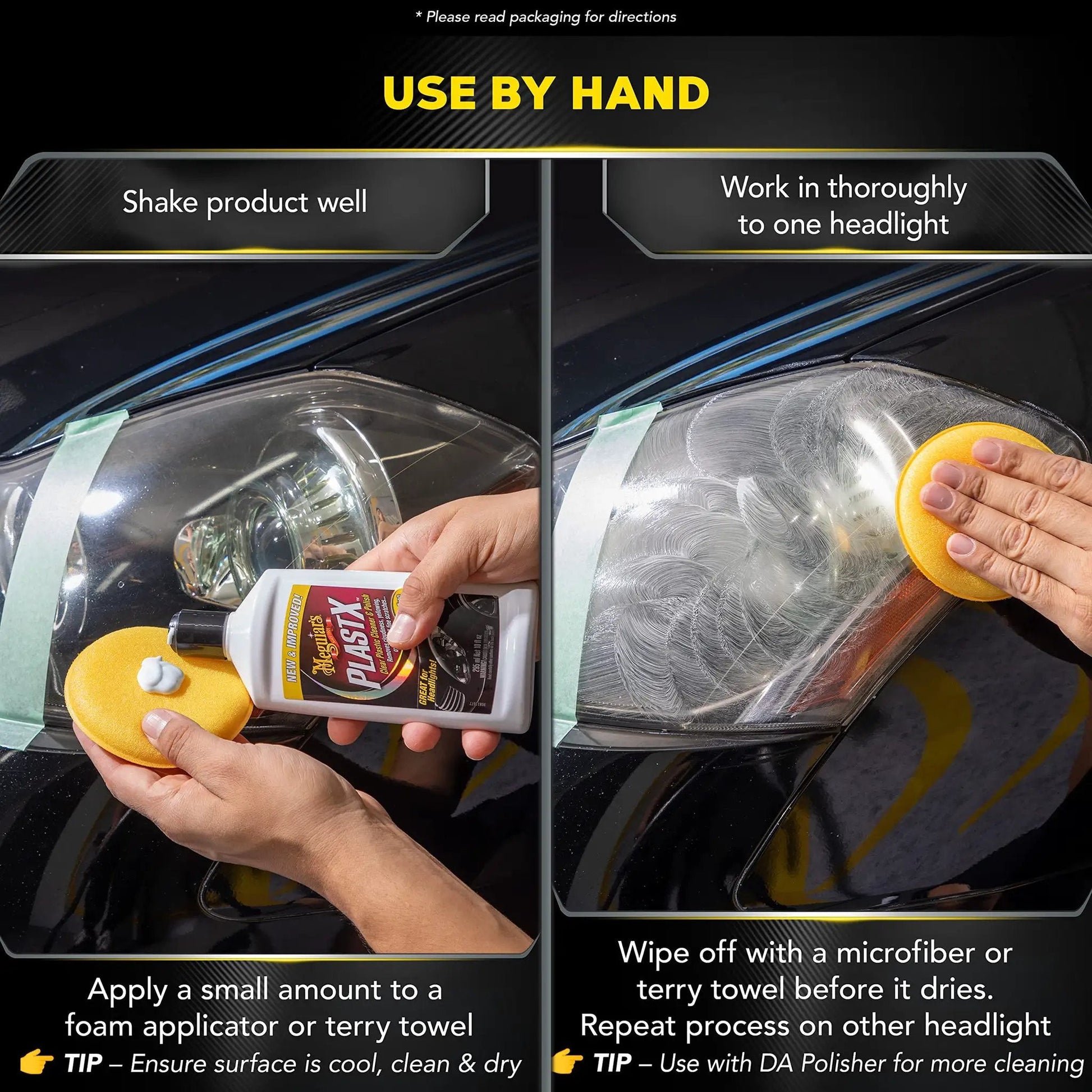 Instructions for using Crystal Clear Plastic Polish That Restores Clarity By Eliminating Oxidation And Fine Scratches For Headlights And Plastic Surfaces, Easy Manual Application With Foam Pad By Meguiars PlastX 296 ML by hand on headlights.
