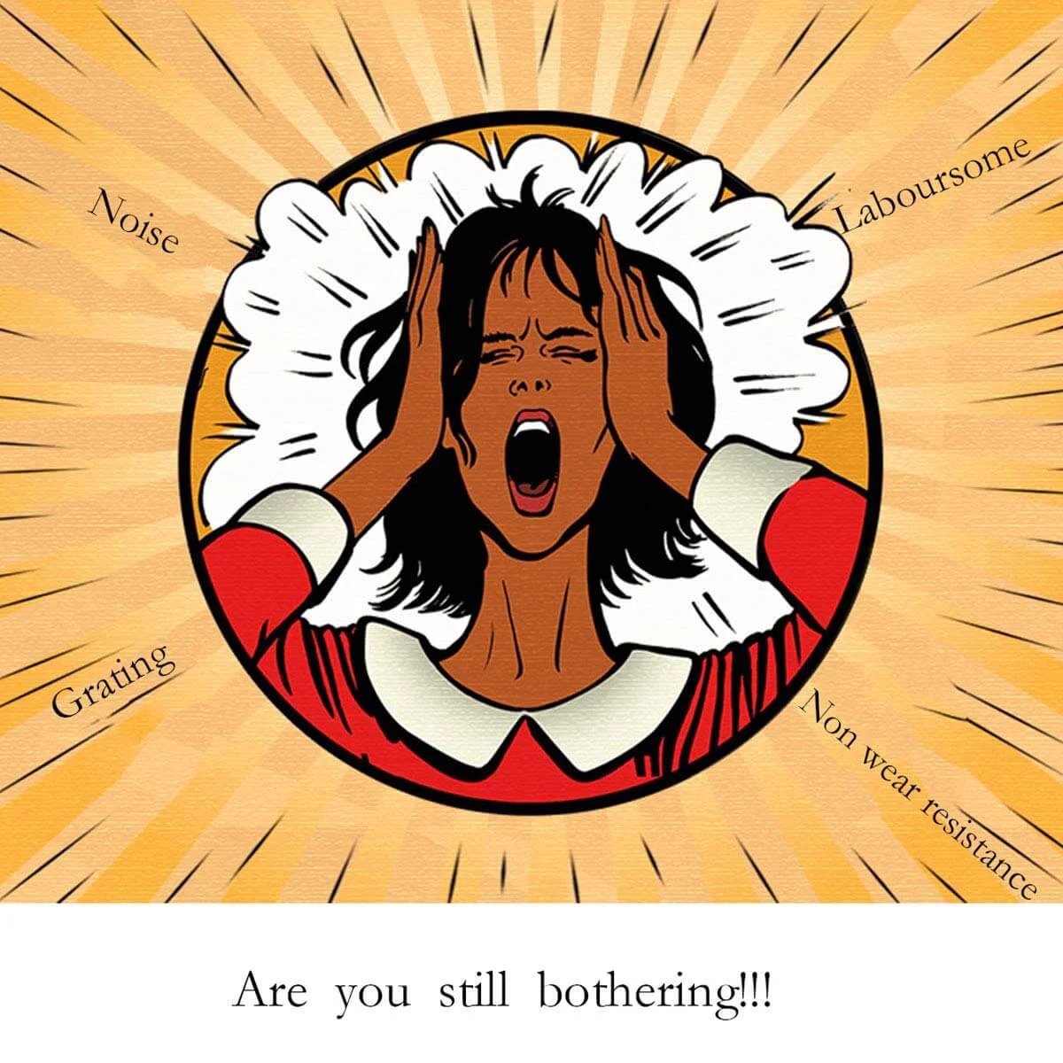 Illustration of a person holding their head in frustration with text reading "Noise", "Laboursome", "Grating", "Non wear resistance" around them.