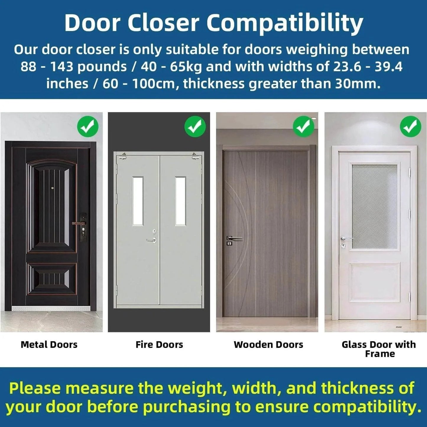 Heavy Duty Automatic Door Closer compatibility for metal, fire, wooden, and glass doors. Ensure weights 88-143 lbs, widths 23.6-39.4 in.