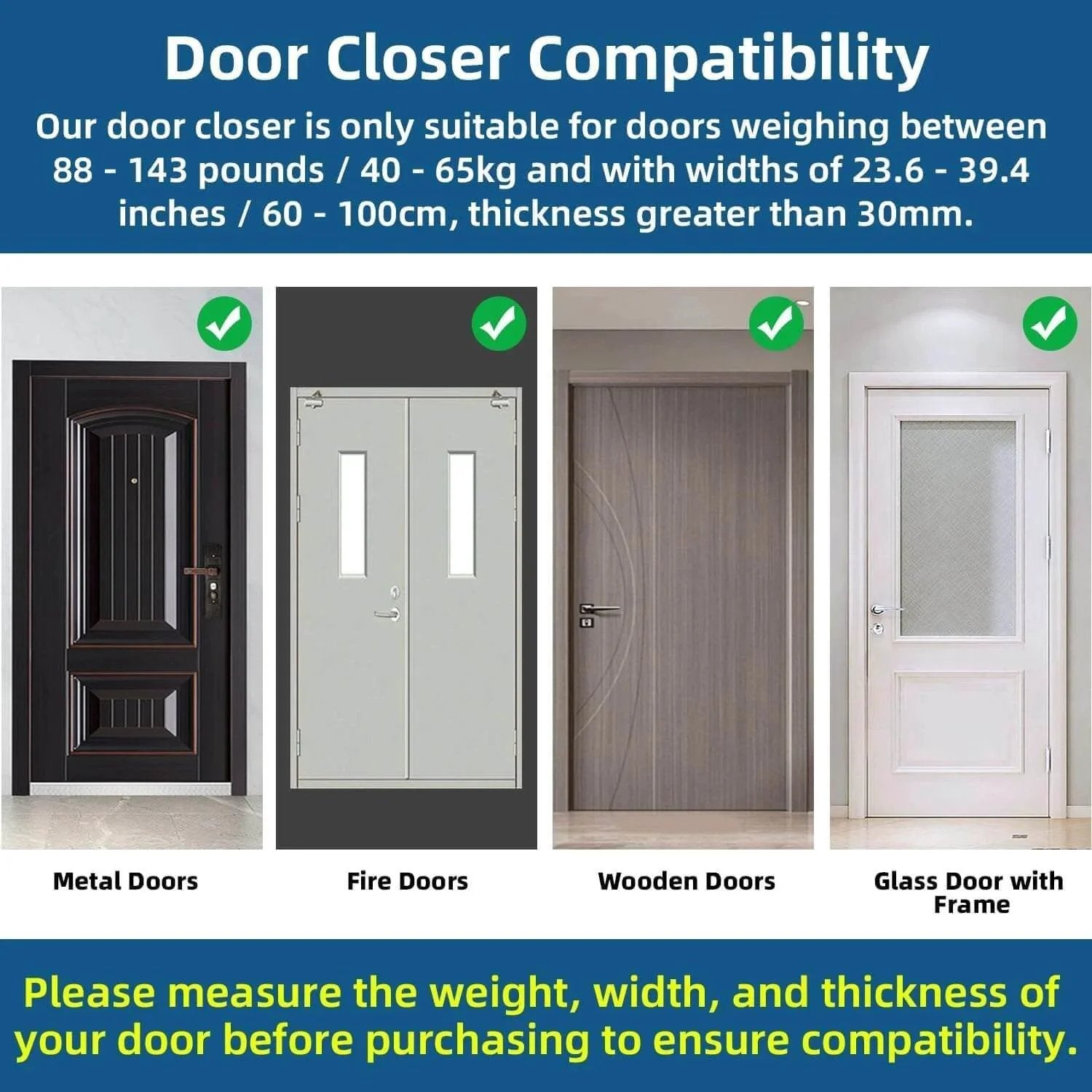 Heavy Duty Automatic Door Closer compatibility for metal, fire, wooden, and glass doors. Ensure weights 88-143 lbs, widths 23.6-39.4 in.