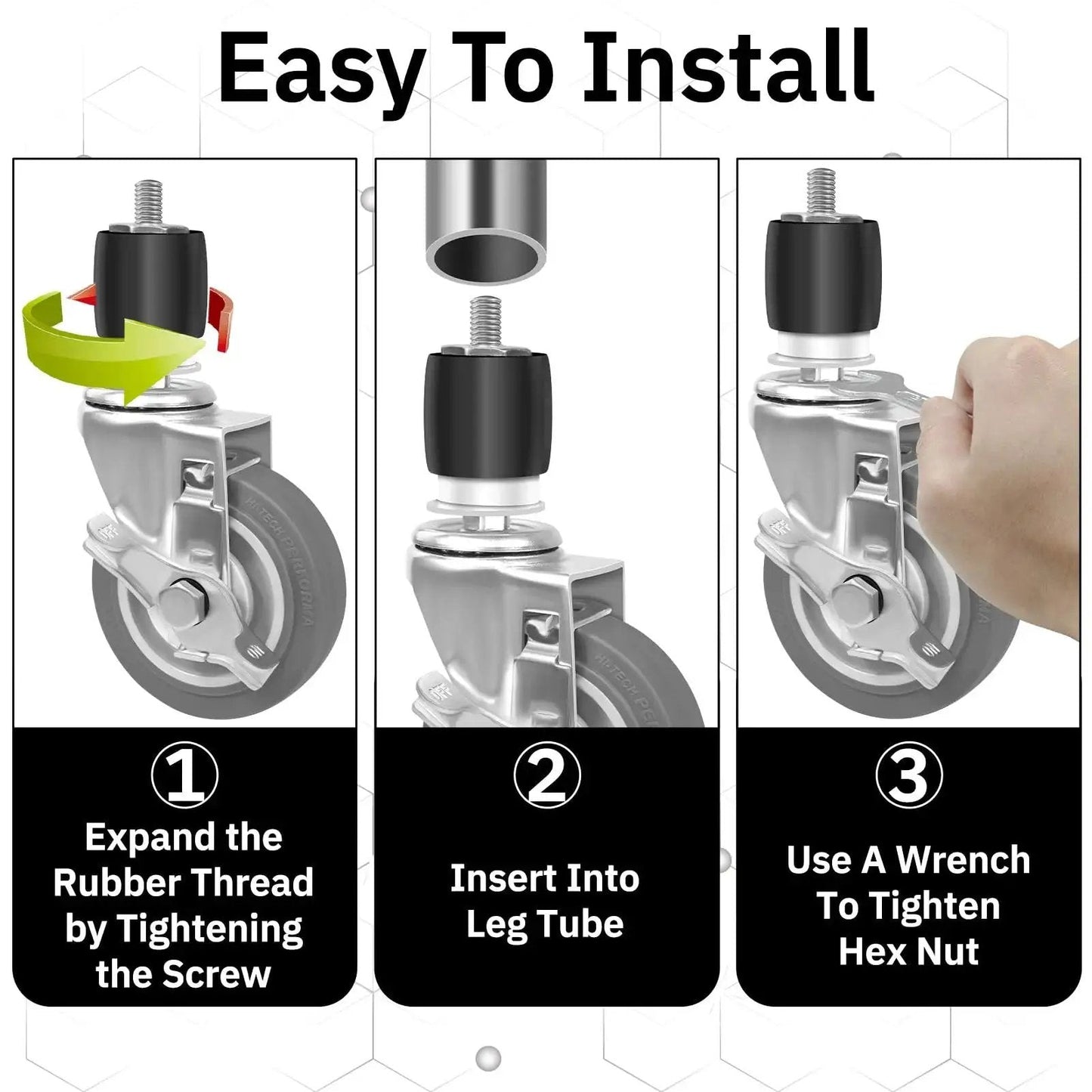 Installation steps for Expanding Stem Casters Set Of 4 With Brakes For Stainless Steel Worktables And Carts Fits One And One Half Inch To One And Five Eighths Inch ID Legs Swivel Castors Elevate Height By 5.1 Inches Load Capacity 1200 Lbs