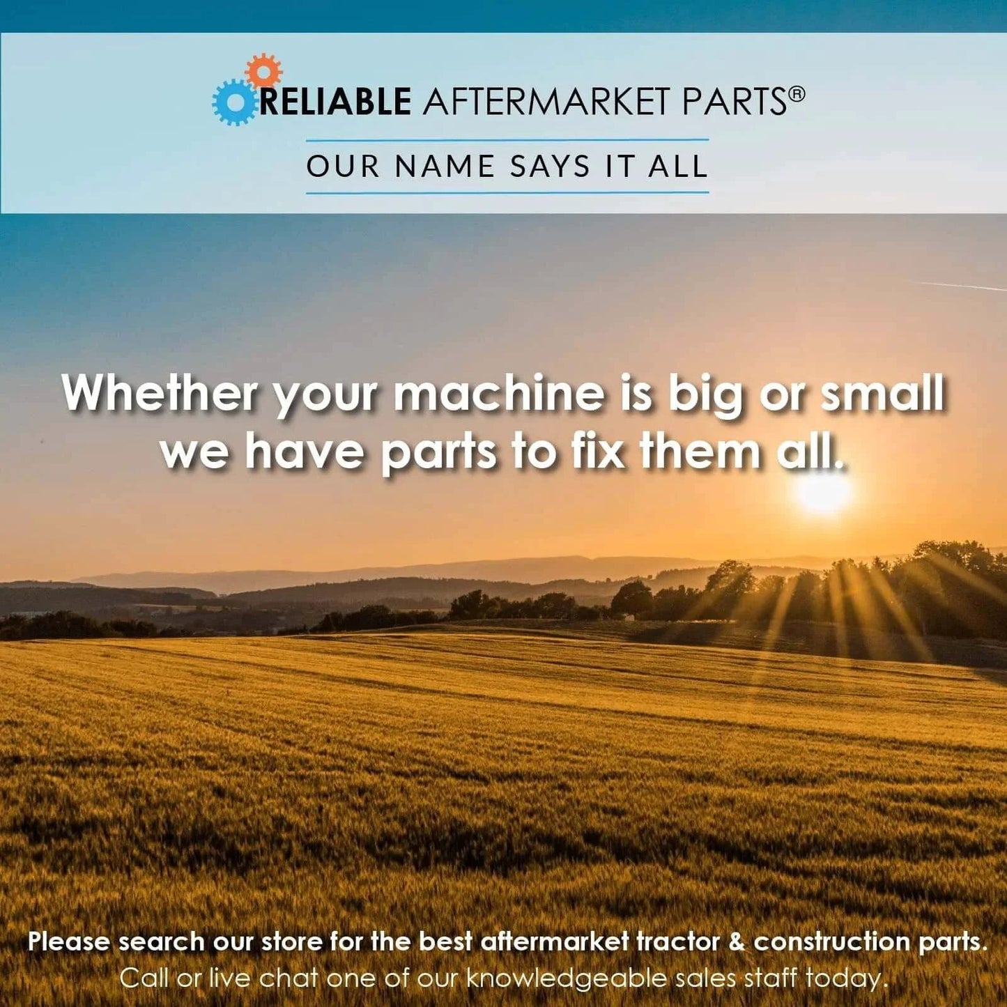 Scenic field with sunset and Reliable Aftermarket Parts logo, text 'Whether your machine is big or small, we have parts to fix them all'.